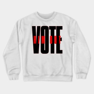 Vote him out Crewneck Sweatshirt